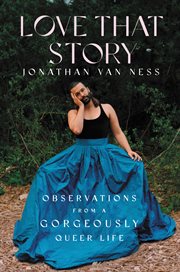 Love That Story: Observations from a Gorgeously Queer Life cover image