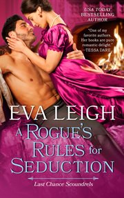 A Rogue's Rules for Seduction : A Novel. Last Chance Scoundrels cover image