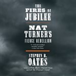 The fires of Jubilee : Nat Turner's fierce rebellion cover image