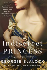 An Indiscrete Princess : A Novel of Queen Victoria's Defiant Daughter cover image