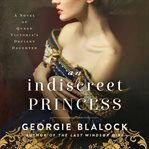 An indiscrete princess : A Novel of Queen Victoria's Defiant Daughter cover image
