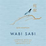 Wabi sabi : Japanese wisdom for a perfectly imperfect life cover image