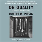 On quality : an inquiry into excellence : unpublished and selected writings cover image