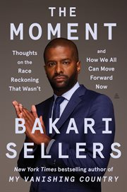 The Moment : Thoughts on the Race Reckoning That Wasn't and How We All Can Move Forward Now cover image