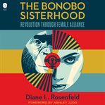 The bonobo sisterhood : revolution through female alliance cover image
