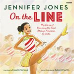 On the Line : My Story of Becoming the First African American Rockette cover image