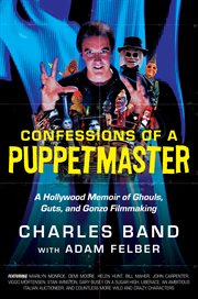 Confessions of a puppetmaster : A Hollywood Memoir of Ghouls, Guts, and Gonzo Filmmaking cover image