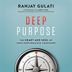 Deep Purpose : The Heart and Soul of High-Performance Companies cover image
