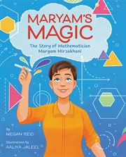 Maryam's magic : the story of mathematician Maryam Mirzakhani cover image