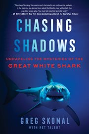 Chasing Shadows : My Life Tracking the Great White Shark cover image