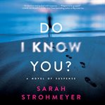 Do I know you? : a novel of suspense cover image