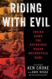 Riding with evil : taking down the notorious Pagan Motorcycle Gang cover image