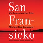 San Fransicko : why progressives ruin cities cover image