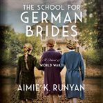 The school for German brides : a novel of World War II cover image