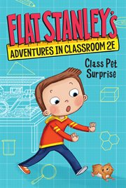 Flat Stanley's Adventures in Classroom 2E #1 : Class Pet Surprise. Flat Stanley's Adventures in Classroom 2E cover image