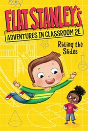Flat Stanley's Adventures in Classroom 2E #2 : Riding the Slides. Flat Stanley's Adventures in Classroom 2E cover image