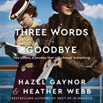 Three words for goodbye : a novel cover image