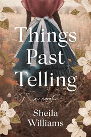 Things past telling : a novel cover image