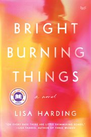 Bright burning things : a novel cover image