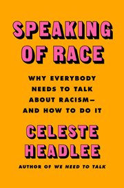 Speaking of race : why everybody needs to talk about racism--and how to do it cover image