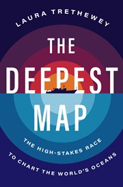 The Deepest Map : The Amazing Global Race to Chart the World's Oceans cover image