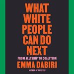 What white people can do next : from allyship to coalition cover image