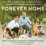 Forever Home : How Our House Became a Haven for Lost, Abandoned, and Misunderstood Dogs cover image