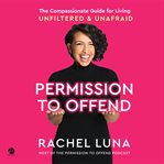 Permission to Offend : The Compassionate Guide for Living Unfiltered, Unashamed, and Unafraid cover image