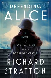 Defending Alice : A Novel of Love and Race in the Roaring Twenties cover image