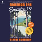 America the Beautiful? : One Woman in a Borrowed Prius on the Road Most Travelled cover image