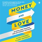 Money and Love : An Intelligent Roadmap for Life's Biggest Decisions cover image
