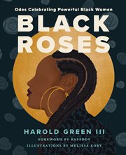Black roses : odes celebrating powerful Black women cover image