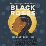 Black roses : odes celebrating powerful Black women cover image