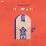 The stories of Paul Bowles cover image