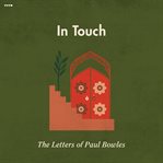 In touch : the letters of Paul Bowles cover image