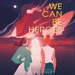 We can be heroes cover image
