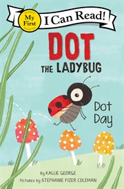 Dot the Ladybug : Dot Day. My First I Can Read cover image