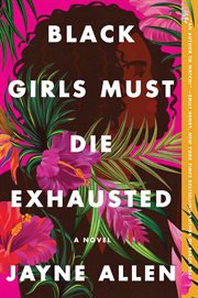Black girls must die exhausted : a novel cover image