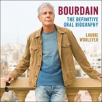 Bourdain : the definitive oral biography cover image