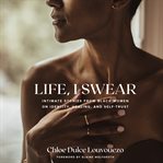 Life, I swear : intimate stories from Black women on identity, healing, and self-trust cover image