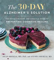 The 30-day Alzheimer's solution : the definitive food and lifestyle guide to preventing cognitive decline cover image