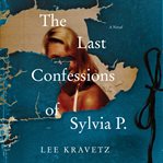 The last confessions of Sylvia P. : a novel cover image