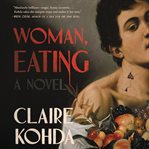 Woman, eating : a novel cover image