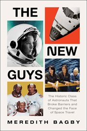 The New Guys : The Historic Class of Astronauts That Broke Barriers and Changed the Face of Space Travel cover image