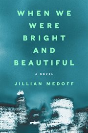 When we were bright and beautiful : a novel cover image