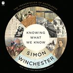 Knowing What We Know : From the First Encyclopedia to Wikipedia cover image
