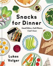 Snacks for dinner : small bites, full plates, can't lose cover image