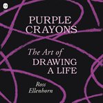 Purple Crayons : The Art of Drawing a Life cover image