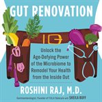 Gut renovation : unlock the age-defying power of the microbiome to remodel your health from the inside out cover image
