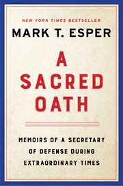 A sacred oath : memoirs of a Secretary of Defense during extraordinary times cover image
